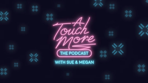 A Touch More with Sue & Megan